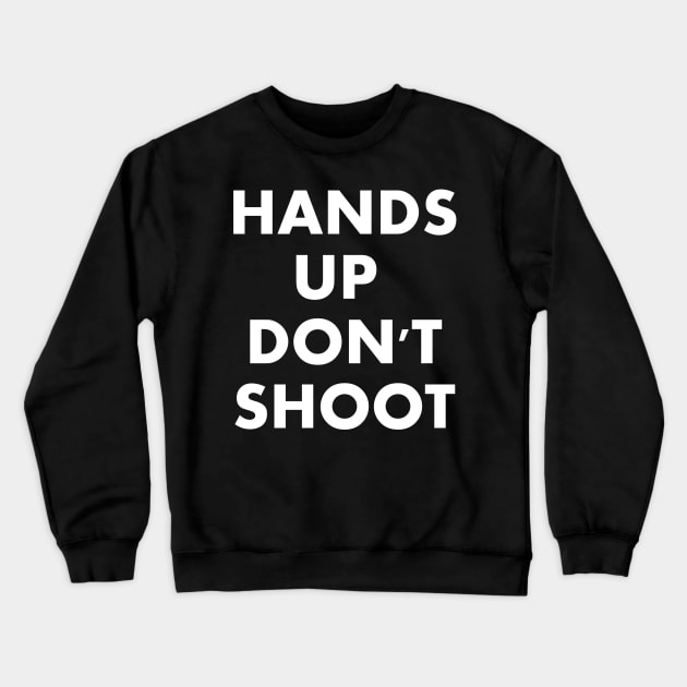 Hands Up Don't Shoot Crewneck Sweatshirt by ShirtsforFerguson